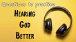 Practice - the key to hearing god better 